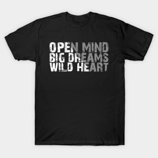 open mind big dreams wild heart T-Shirt